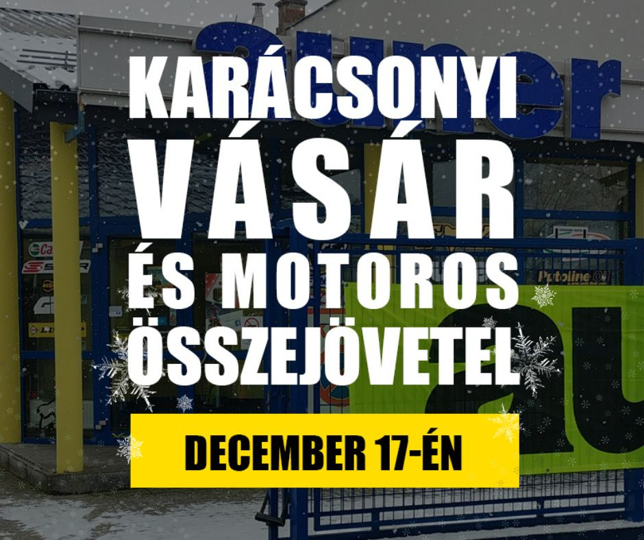 Karácsonyi Vásár és Motoros Összejövetel ÜZLETÜNKBEN! (Dec. 17-én)